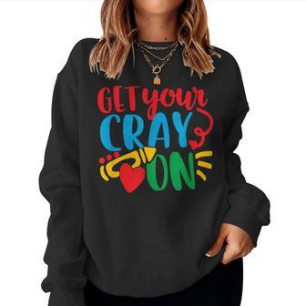Get Your Cray On Back To School Teacher Women Sweatshirt - Monsterry UK