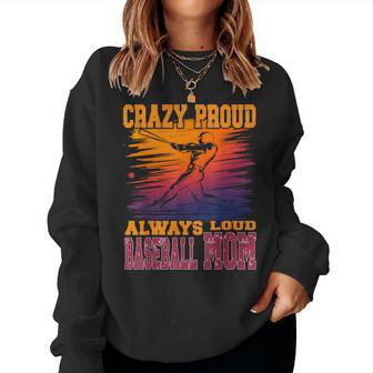 Crazy Proud Always Loud Baseball Mom Saying Supportive Women Sweatshirt - Monsterry