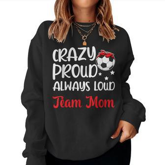 Crazy Proud Soccer Team Mom Soccer Team Mama Women Sweatshirt - Monsterry