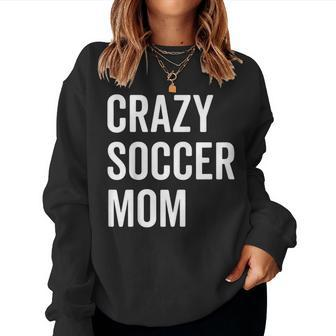Crazy Soccer Mom Proud Momma Fan Goalie Women Sweatshirt - Monsterry CA