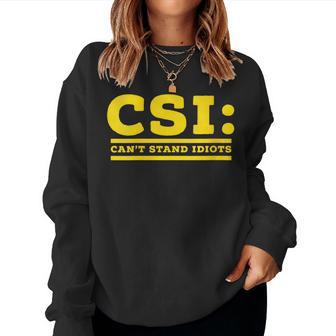 Csi Can’T Stand Idiots Sarcastic Dad Joke Pun Humor Women Sweatshirt - Monsterry CA