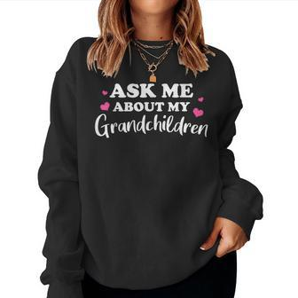 Cute Ask Me About My Grandchildren For Grandma Grandpa Women Sweatshirt - Monsterry UK