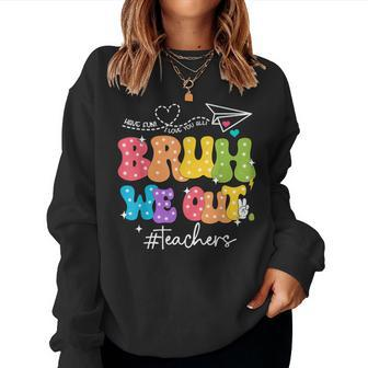 Cute End Of School Year Groovy Summer Bruh We Out Teachers Women Sweatshirt | Mazezy