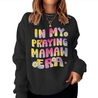 Cute Flower Faces Happy Mother Day In My Praying Mamaw Era Women Sweatshirt - Monsterry CA