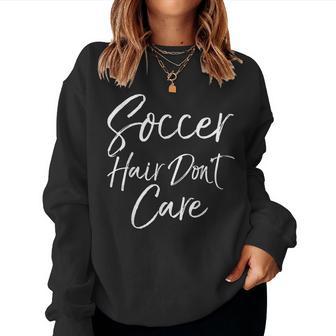 Cute Soccer Quote For N Girls Soccer Hair Don't Care Women Sweatshirt - Monsterry CA