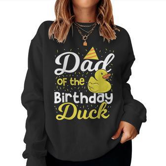Dad Of The Birthday Duck Boy Rubber Duck Birthday Girl Women Sweatshirt - Monsterry AU