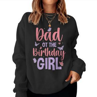 Dad Of The Birthday Girl Butterfly Party Matching Family Women Sweatshirt | Mazezy