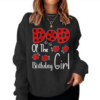 Dad Of The Birthday Girl Matching Family Ladybug Lovers Women Sweatshirt - Monsterry