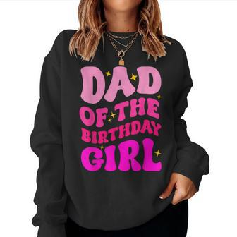 Dad Of The Birthday Girl Party Girls Daddy Birthday Party Women Sweatshirt - Seseable
