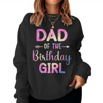 Dad Of The Birthday For Girl Tie Dye Colorful Bday Girl Women Sweatshirt - Thegiftio UK