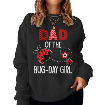 Dad Of The Bug Day Girl Ladybug Birthday Pun Women Sweatshirt - Monsterry