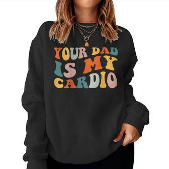 Your Dad Is My Cardio On Back Fathers Day Mens Women Sweatshirt - Monsterry UK