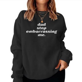 Dad Stop Embarrassing Me Sarcastic Awkward & Cringing Women Sweatshirt - Monsterry UK