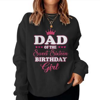 Dad Of The Sweet Sixn Birthday Girl 16Th Pink Crown Women Sweatshirt - Monsterry AU