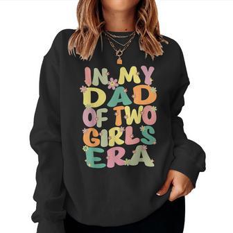 Dad Of Two Girls Groovy In My Dad Of 2 Girls Era Fathers Day Women Sweatshirt - Monsterry DE