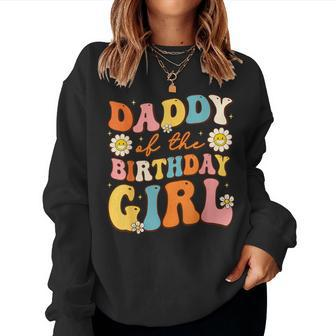 Daddy Of The Birthday Girl Daughter Groovy Dad Retro Theme Women Sweatshirt | Mazezy