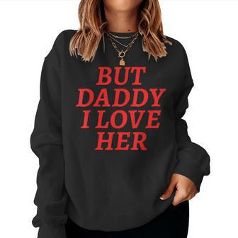 But Daddy I Love Her Rainbow Lgbt Gay Lesbian Pride Month Women Sweatshirt - Monsterry