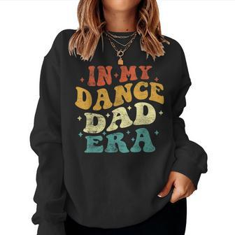 In My Dance Dad Era Dance Dad Lover Fathers Day Groovy Women Sweatshirt - Monsterry DE