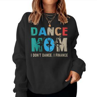 Dance Mom I Don't Dance I Finance Dancing Mommy Women Sweatshirt | Mazezy