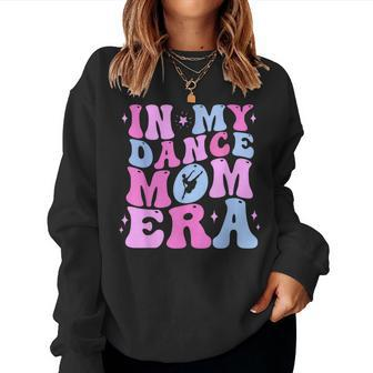 In My Dance Mom Era Groovy Dancer Mama Mother Day Women Sweatshirt - Monsterry