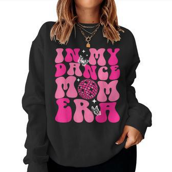 In My Dance Mom Era Groovy Retro Happy Mother's Day Mom Life Women Sweatshirt - Monsterry AU