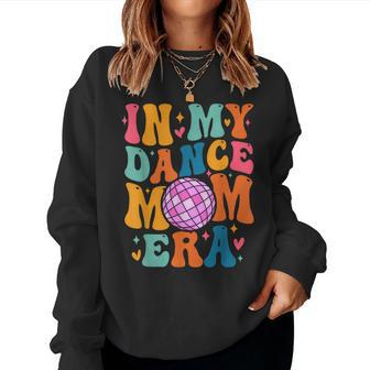 In My Dance Mom Era Trendy Sports Mom Dance Teacher Women Sweatshirt - Thegiftio UK