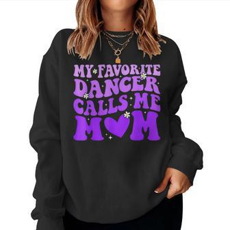 Dance Mom My Favorite Dancer Calls Me Mom Mother's Day Women Sweatshirt | Mazezy CA