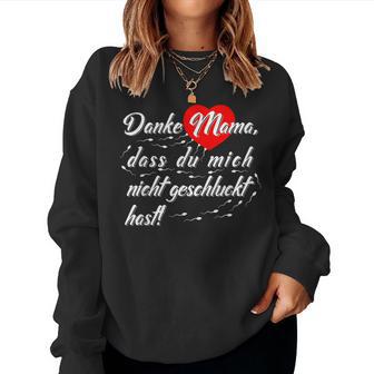 Danke Mama Dass Du Mich Nicht Schwluckt Hast Sweatshirt Frauen - Geschenkecke