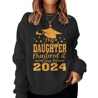 My Daughter Mastered It Class Of 2024 Masters Graduation Women Sweatshirt - Seseable