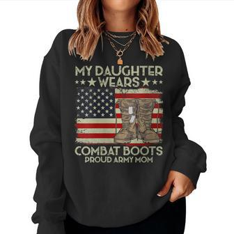 My Daughter Wears Combat Boots Proud Veteran Army Mom Women Sweatshirt - Monsterry
