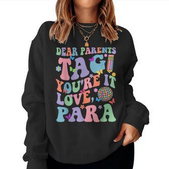 Dear Parents Tag You're It Love Groovy Para Happy Last Day Women Sweatshirt | Mazezy CA