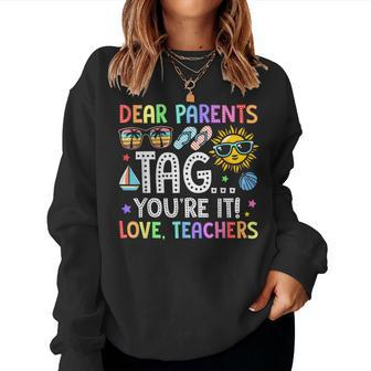 Dear Parents Tag You're It Teacher Last Day Of School Summer Women Sweatshirt - Monsterry AU