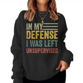 In My Defense I Was Left Unsupervised Sarcastic Women Sweatshirt | Mazezy