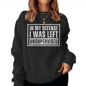In My Defense I Was Left Unsupervised Sarcastic Women Sweatshirt - Seseable