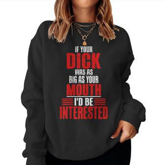 If Your Dick Was As Big As Your Mouth-Vulgar Profanity Women Sweatshirt - Monsterry