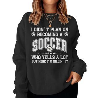 I Didn't Plan On Becoming A Soccer Mama Soccer Mom Support Women Sweatshirt - Monsterry DE