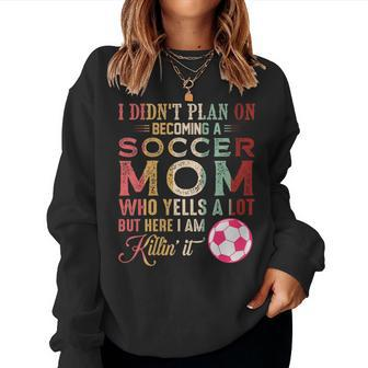 I Didn't Plan On Becoming A Soccer Mom Mother's Day Women Sweatshirt - Monsterry DE