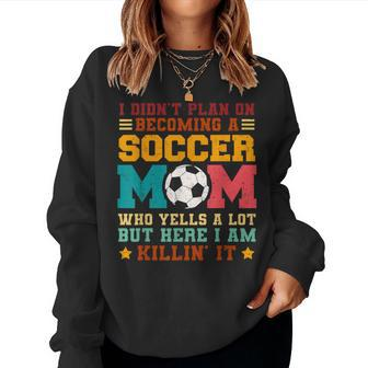 I Didn't Plan On Becoming A Soccer Mom Vintage Women Sweatshirt - Monsterry