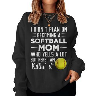 I Didn't Plan On Becoming A Softball Mom Women Sweatshirt - Monsterry