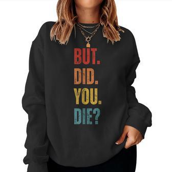 But Did You Die Sarcastic Gym Motivational Workout Women Sweatshirt - Monsterry