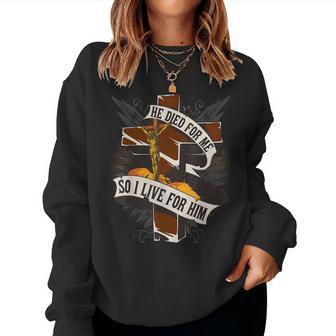 He Died For Me So I Live For Him Christian Religious Bible Women Sweatshirt - Monsterry CA