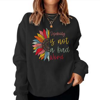 Disability Is Not A Bad Word Disability Month Sunflower Women Sweatshirt - Monsterry AU