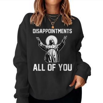 Disappointments All Of You Jesus Sarcastic Humor Christian Women Sweatshirt | Mazezy