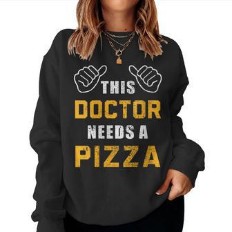 Doctor Needs Pizza Italian Food Medical Student Doctor Women Sweatshirt - Monsterry CA