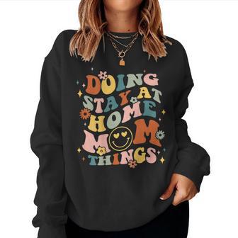 Doing Stay At Home Mom Things Groovy Mother's Day Sahm Mama Women Sweatshirt - Monsterry