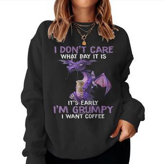 I Don't Care What Day It Is It Early I'm Grumpy Want Coffee Women Sweatshirt - Thegiftio UK
