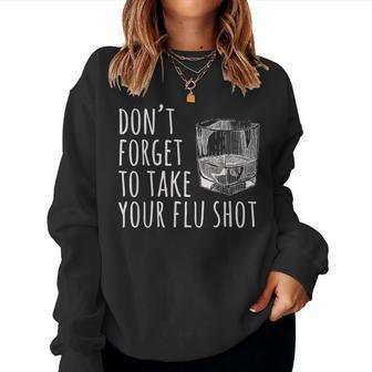 Don't Forget To Take Your Flu Shot Whiskey Bourbon Women Sweatshirt - Monsterry