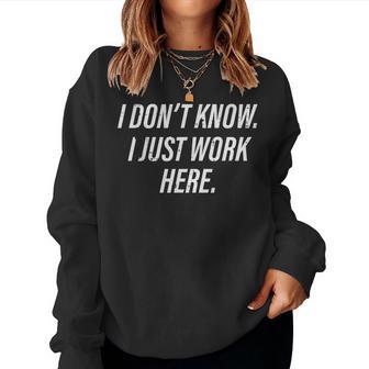 Dont Know I Just Work Here Saying Sarcastic Women Women Sweatshirt - Monsterry