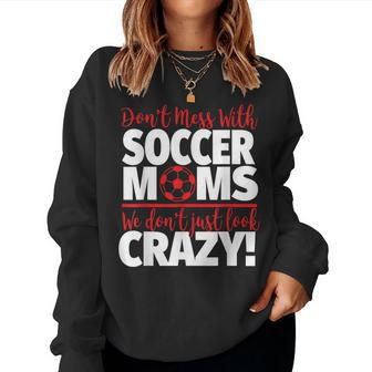 Don't Mess With Soccer Moms Crazy Soccer Mom Women Sweatshirt - Monsterry DE