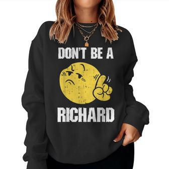 Don't Be A Richard Sarcastic Saying Joke Witty Meme Women Sweatshirt - Monsterry